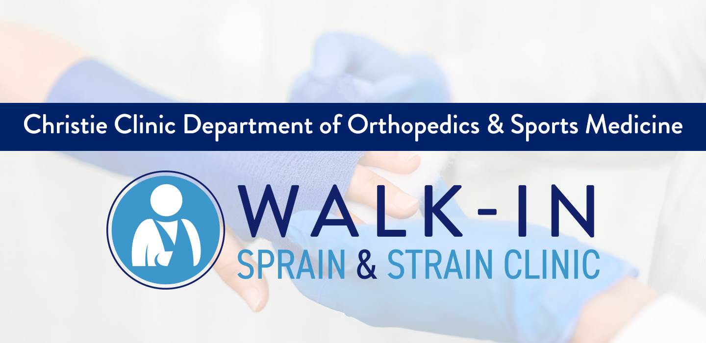 Christie Clinic Orthopedics WalkIn Sprain and Strain Clinic